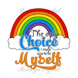 the only choice i made was to be myself svg, lgbt svg, rainbow svg, heart rainbow svg, gay svg, lesbian svg, love is lov