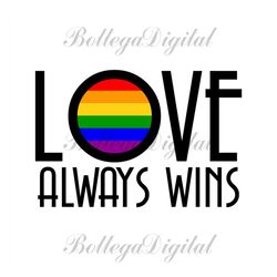 love always wins design svg, lgbt svg, rainbow svg, heart rainbow svg, gay svg, lesbian svg, love is love svg, boy love,