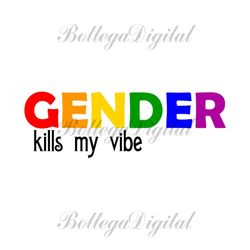 gender kills my vibe design svg, lgbt svg, rainbow svg, gender kills my vibe, gay pride svg, trans gender svg, gay svg,