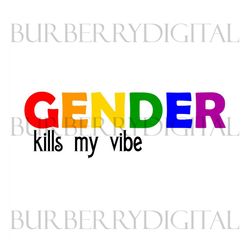 gender kills my vibe design svg, lgbt svg, rainbow svg, gender kills my vibe, gay pride svg, trans gender svg, gay svg,