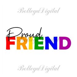 proud friend rainbow svg, lgbt svg, proud friend svg, gay svg, proud friend, pride proud friend, lesbian svg, love is lo