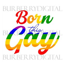 born this gay svg, lgbt svg, rainbow svg, gay svg, lesbian svg, this gay svg, love is love svg, boy love svg, gay png, g