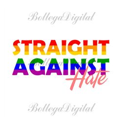 straight against hate svg, lgbt svg, rainbow svg, gay svg, lesbian svg, straight svg, straight against, love is love svg