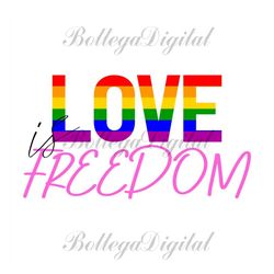 love is freedom svg, lgbt svg, rainbow svg, gay svg, lesbian svg, love is freedom, love is love svg, love svg, freedom s