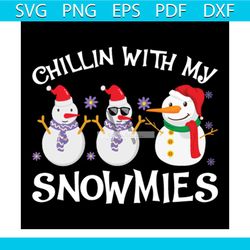 Chillin With My Snowmies Svg, Christmas Svg, Xmas Svg, Snowman Svg, Christmas Gift Svg