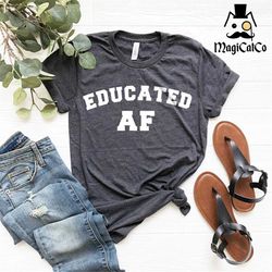 educated af shirt, high school graduation gift, university college graduation gift, grad gift for him, quarantine gradua