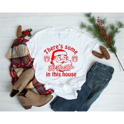 funny christmas shirt, there's some ho ho ho's in this house shirt,   santa shirt,  inappropriate christmas shirt.