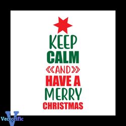 keep calm and have a merry christmas svg, christmas svg, keep calm svg