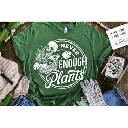 never enough plants svg, skeleton plants svg, garden svg, the gardener svg, the plant lover svg, plants svg, funny garde