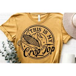 this is my crop top svg,  corn svg , husk cutting, coutry girl svg, crops svg, country svg, funny crop svg, crop top png