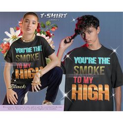 youre the smoke to my high shirt, smoker shirt, smoker gift, smoke lover , smoking shirt, smoker gift shirt, smoking gif