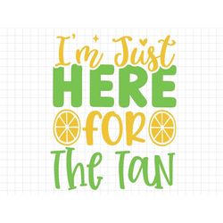 i'm just here for the tan svg, beach svg, summer svg, summer cut files, cricut svg png digital download, summer quotes,