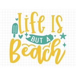 life is but a beach svg, beach svg, summer svg, summer cut files, cricut svg digital download, summer quotes, silhouette