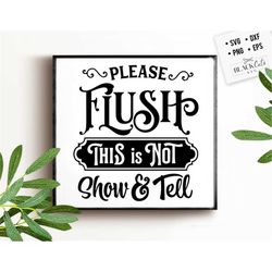 please flush this is not show and tell svg, bathroom svg, bath svg, rules svg, farmhouse svg, rustic sign svg, country s