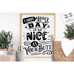 i hope your day is as nice as your butt svg, bathroom svg, bath svg, rules svg, farmhouse svg, rustic sign svg, country