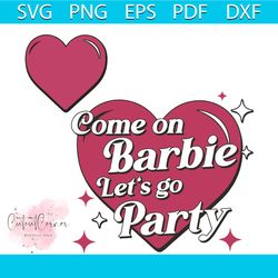 groovy barbie come on barbie lets go party svg digital files