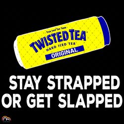 twisted tea stay strapped or get slapped svg, trending svg, twisted tea svg, stay strapped svg, get slapped svg, tea svg