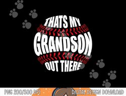 that s my grandson out there baseball grandma grandpa papa png, sublimation