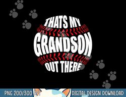 that s my grandson out there baseball grandma grandpa papa png, sublimation