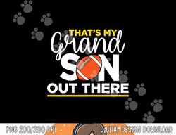 that s my grandson out there football grandma png, sublimation copy