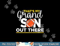 that s my grandson out there football grandma png, sublimation copy