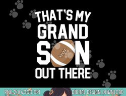 that s my grandson out there football grandparent game gift png, sublimation copy