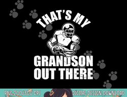 that s my grandson out there football shirt grandpa grandma png, sublimation copy