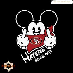 san francisco 49ers mickey hater gonna hate nfl team svg, mickey nfl svg