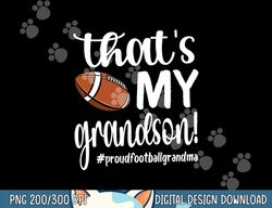 that s my grandson proud football grandma grandmother png, sublimation copy