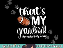 that s my grandson proud football grandma grandmother png, sublimation copy