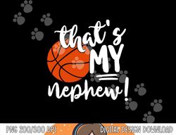that s my nephew basketball lovers gifts for aunt or uncle  png, sublimation copy