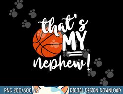 that s my nephew basketball lovers gifts for aunt or uncle  png, sublimation copy