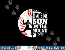 that s my son baseball pitcher mom dad sayings quote graphic png, sublimation