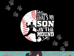 that s my son baseball pitcher mom dad sayings quote graphic png, sublimation