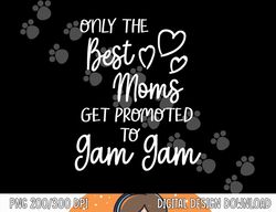 the best moms get promoted to gam gam for special grandma  png, sublimation
