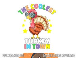 the coolest turkey in town happy thanksgiving kids boy girl png, sublimation copy