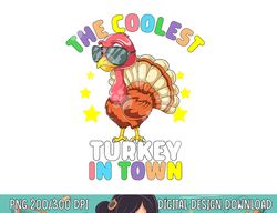 the coolest turkey in town happy thanksgiving kids boy girl png, sublimation copy