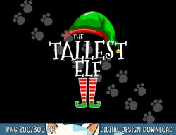 the tallest elf family matching group christmas gift funny  png, sublimation