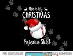 this is my christmas pajama shirt baseball christmas  png, sublimation