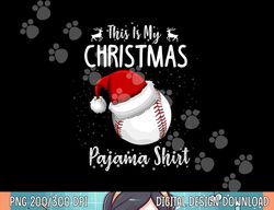 this is my christmas pajama shirt baseball christmas  png, sublimation