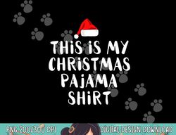 this is my christmas pajama shirt funny t shirts copy