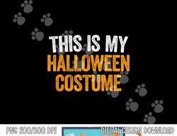 this is my halloween costume png, sublimation png, sublimation copy