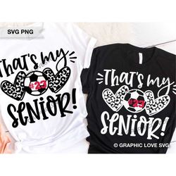 senior soccer mom svg, that's my senior svg, leopard heart svg, leopard soccer senior mom shirt iron on png, senior socc