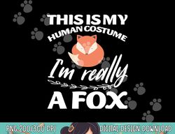 this is my human costume i m really a fox tee png, sublimation copy