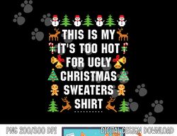 this is my it s too hot for ugly christmas sweaters,short sleeve png, sublimation copy