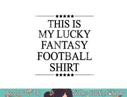this is my lucky fantasy football shirt  funny gift - png, sublimation copy