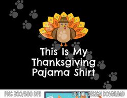 this is my thanksgiving pajama shirt turkey day png, sublimation copy