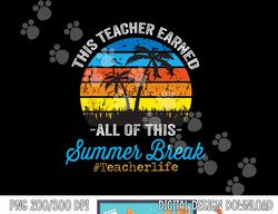 this teacher earned all of this summer break retro vintage  png, sublimation copy