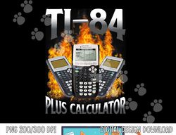 ti-84 plus calculator funny math teacher  png, sublimation copy