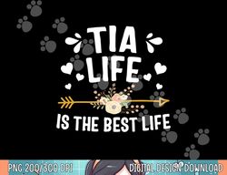 tia life is the best life shirt mothers day png, sublimation copy